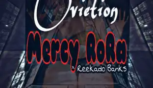 Ovietion - Mercy RoRa ft Reekado Banks